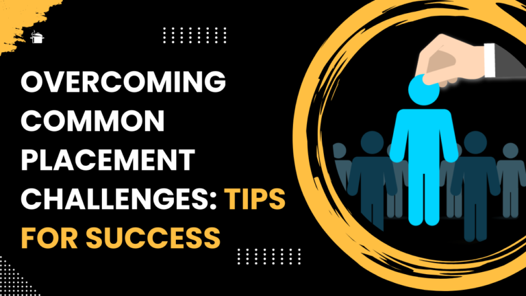 Overcoming common placement challenges: Tips for success